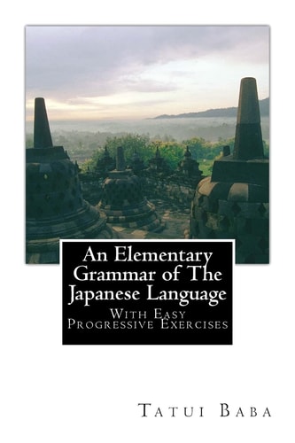 An Elementary Grammar of The Japanese Language With Easy Progressive Exercises