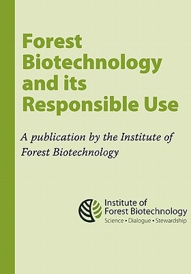 Forest Biotechnology and Its Responsible Use A Biotech Tree Primer by the Institute of Forest Biotechnology