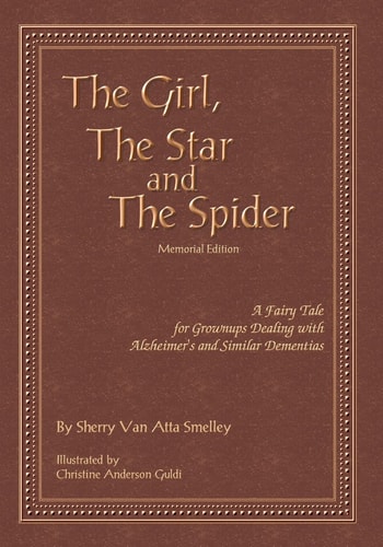 The Girl, the Star and the Spider Memorial Edition A Fairy Tale for Grownups Dealing with Alzheimer's and Similar Dementias