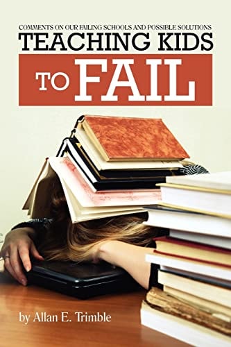 Teaching Kids to Fail Commentary on Our Failing Schools and Possible Solutions