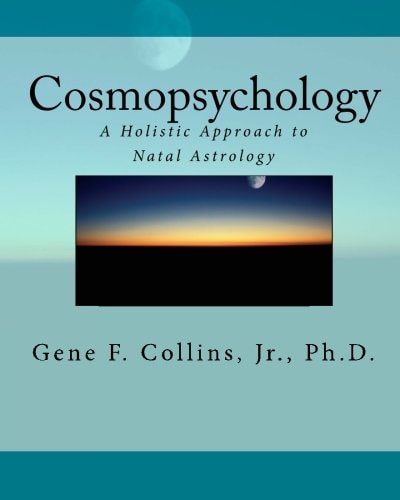 Cosmopsychology A Holistic Approach to Natal Astrology