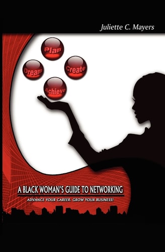 A Black Woman's Guide to Networking Advance Your Career. Grow Your Business!