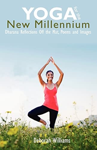 Yoga for the New Millennium Dharana Reflections Off the Mat, Poems and Images