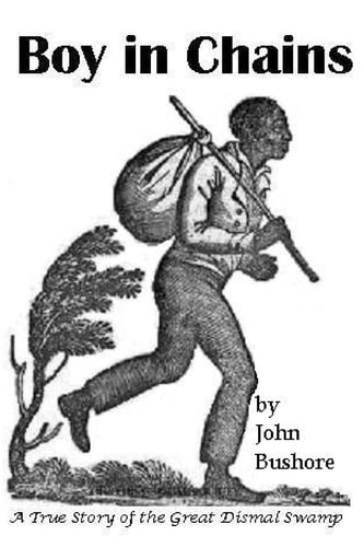 Boy in Chains A True Story of the Dismal Swamp