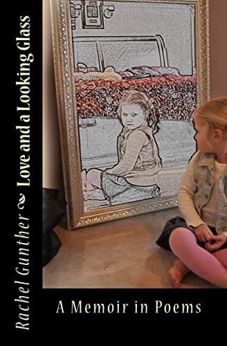 Love and a Looking Glass A Memoir in Poems
