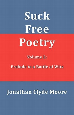 Suck Free Poetry Volume 2 Prelude to a Battle of Wits