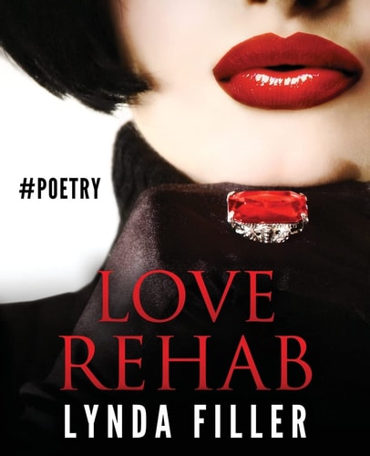 Love Rehab One Woman's Continuing Search for Love: Poetry Prose Photography