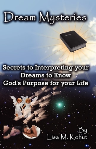 Dream Mysteries Secrets to Interpreting Your Dreams to Know God's Purpose for Your Life