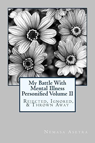 My Battle with Mental Illness Personified Volume II Rejected, Ignored and Thrown Away