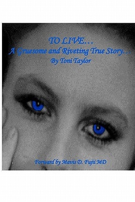 To Live... A Gruesome and Riveting True Story...