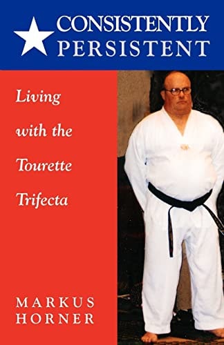 Consistently Persistent Living with the Tourette Trifecta