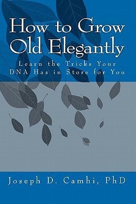 How to Grow Old Elegantly Or Learn the Tricks Your DNA Has in Store for You
