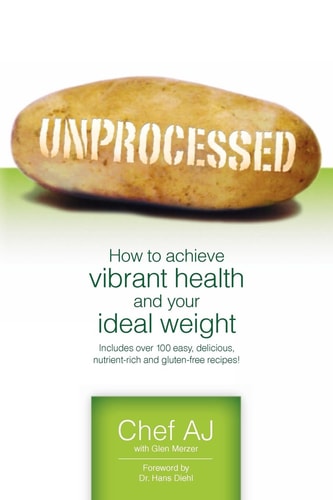 Unprocessed How to Achieve Vibrant Health and Your Ideal Weight