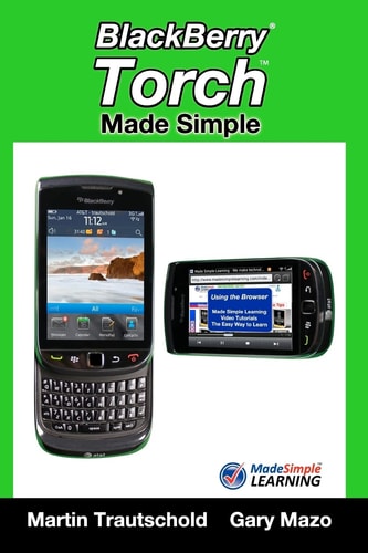 BlackBerry Torch Made Simple For the BlackBerry Torch 9800 Series Smartphones