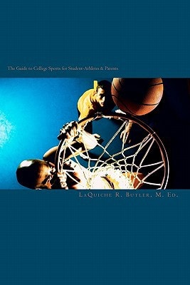 The Guide to College Sports for Student-Athletes & Parents What You Need to Know to Prepare Yourself to Compete in College Sports