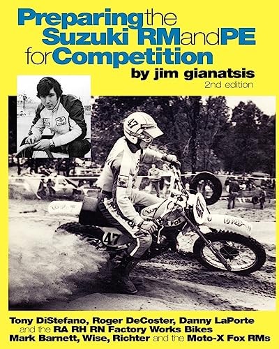 Preparing the Suzuki RM and PE for Competition Tony DiStefano, Roger DeCoster, Danny LaPorte and the RA RH RN Suzuki Factory Works Bikes - Mark Barnett, Steve Wise, Pat Richter and the Team Moto-X Fox Suzuki RMs