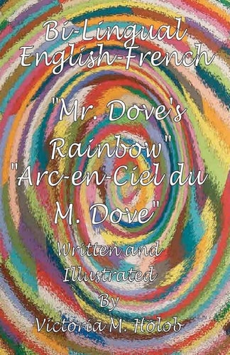 Mr. Dove's Rainbow The English-French Bi-lingal Edition