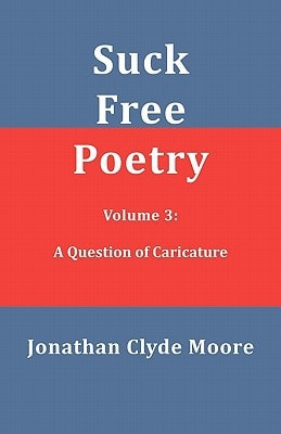 Suck Free Poetry Volume 3 A Question of Caricature