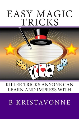 Easy Magic Tricks Killer Tricks Anyone Can Learn And Impress With