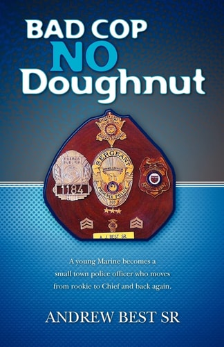 Bad Cop - No Doughnut A Young Marine Becomes a Small Town Police Officer who Moves from Rookie to Chief and Back Again.