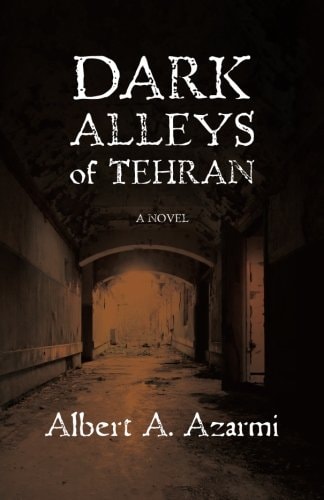 Dark Alleys of Tehran A Novel