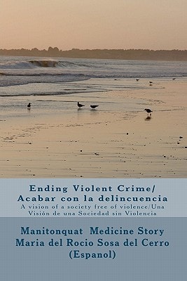 Ending Violent Crime/ Acabar Con la Delincuencia A Vision of a Society Free of Violence/ Una Visión de Una Sociedad Sin Violencia