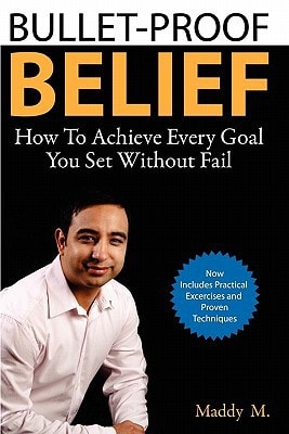 Bullet-Proof Belief How To Achieve Every Goal You Set Without Fail