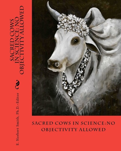 Sacred Cows in Science No Objectivity Allowed
