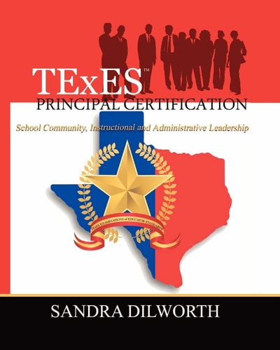 TExES (TM) Principal Certification School Community, Instructional and Administrative Leadership