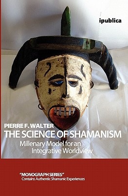 The Science of Shamanism Millenary Model for an Integrative Worldview