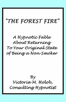 The Forest Fire A Hypnotic Fable About Returning To Your Original State of Being a Non-Smoker