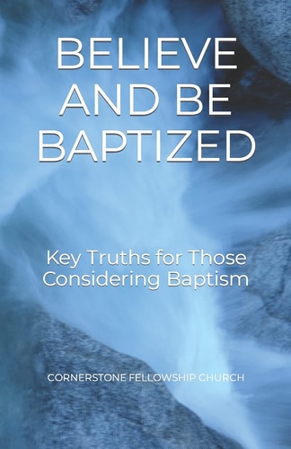 Believe and Be Baptized Key Truths for Those Considering Baptism