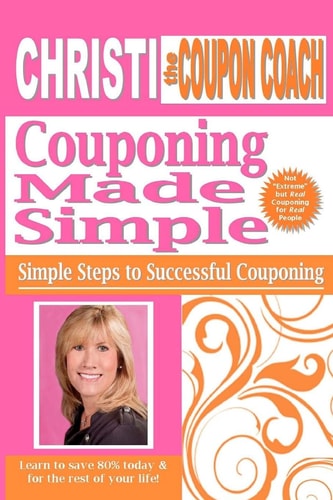Christi the Coupon Coach - Couponing Made Simple Simple Steps to Successful Couponing