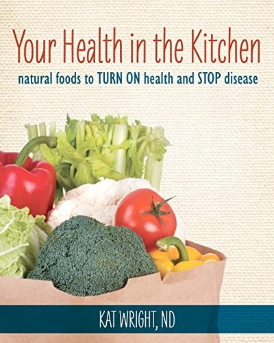 Your Health In The Kitchen Natural Foods to Turn on Health and Stop Disease