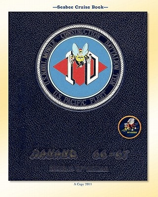 Seabee Cruise Book U. S. Naval Mobile Construction Battalion TEN U. S. Pacific Fleet Danang 66-67