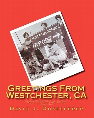 Greetings From Westchester, CA An Early History of The Region