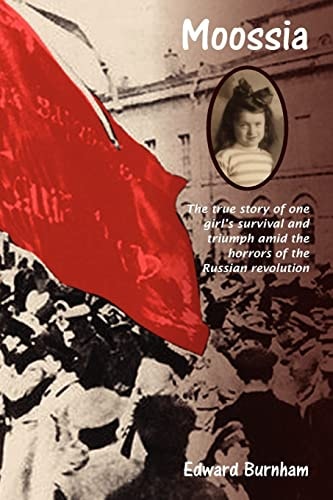 Moossia A True Story of One Girl's Survival and Triumph Through the Horrors of Revolutionary Russia