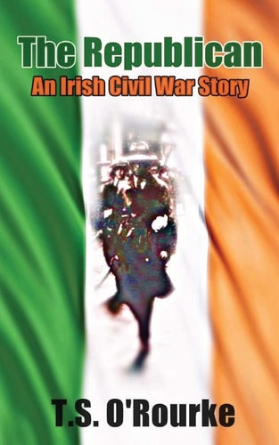 The Republican An Irish Civil War Story