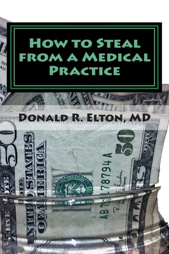 How to Steal from a Medical Practice ... and how to Prevent It.