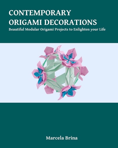 Contemporary Origami Decorations Beautiful Modular Origami Projects to Enlighten Your Life
