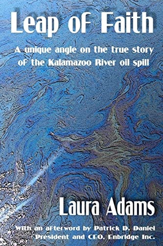 Leap of Faith A Unique Angle on the True Story of the Kalamazoo River Oil Spill