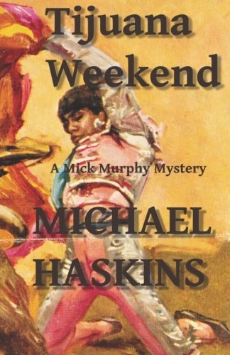 Tijuana Weekend A Mick Murphy Mexican Mystery