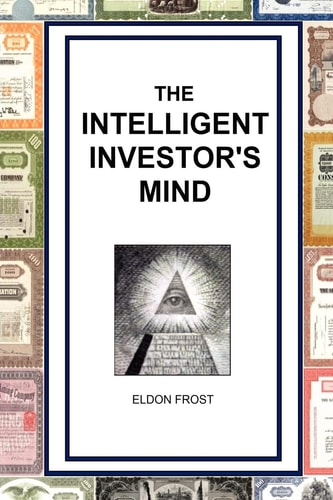 The Intelligent Investor's Mind The Psychology and Philosophy of Smart Investing