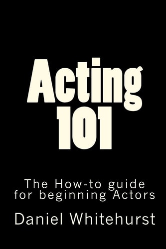 Acting 101 The How-To Guide for Beginning Actors