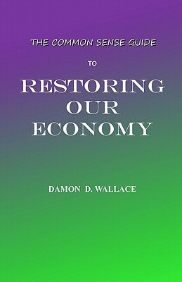 The Common Sense Guide to Restoring Our Economy The Beginning