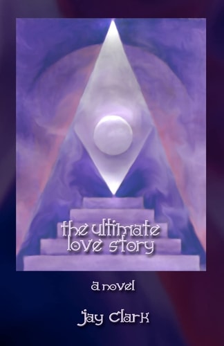 The Ultimate Love Story An Imaginary Tale Inspired by Ancient Truths