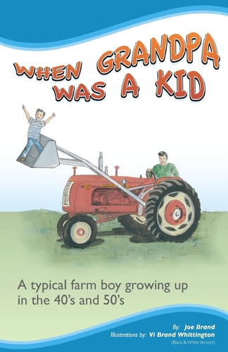 When Grandpa was a Kid (Black & White Version) A Typical Farm Boy Growing Up in the 40's and 50's