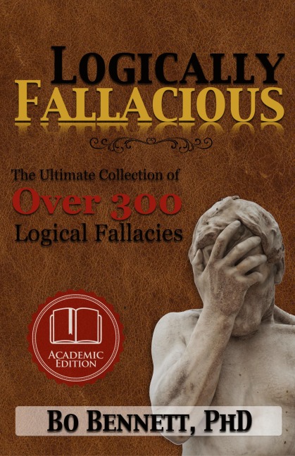 Logically Fallacious: The Ultimate Collection of Over 300 Logical Fallacies (Academic Edition)