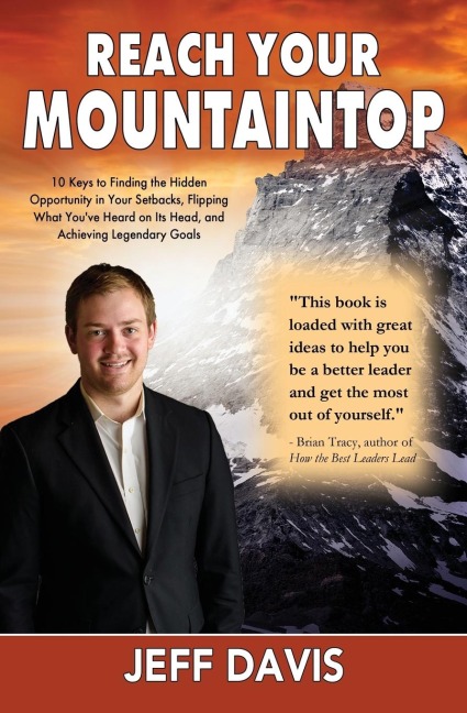 Reach Your Mountaintop: 10 Keys to Finding the Hidden Opportunity in Your Setbacks, Flipping What Youve Heard on Its Head, and Achieving Legendary Goals