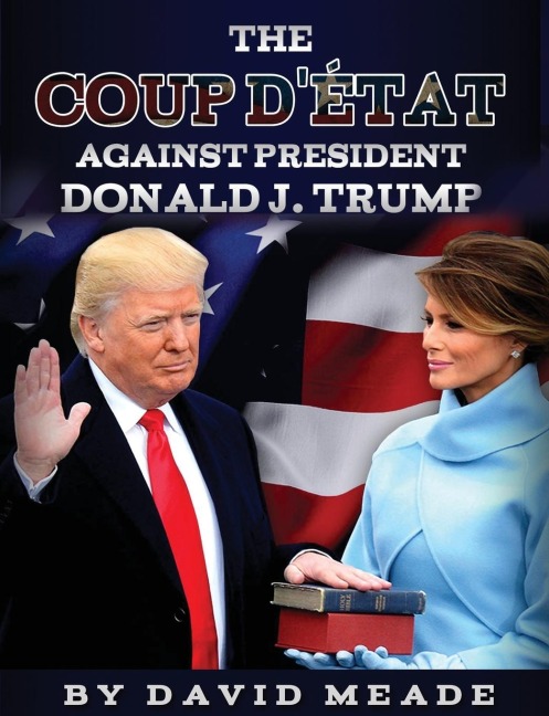The Coup Détat Against  President Donald J. Trump
